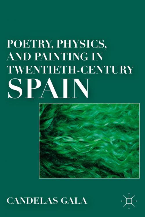 Cover of the book Poetry, Physics, and Painting in Twentieth-Century Spain by C. Gala, Palgrave Macmillan US