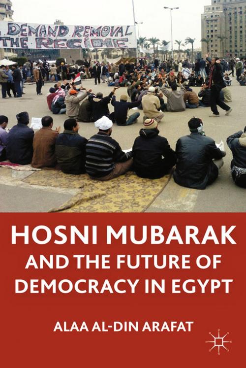 Cover of the book Hosni Mubarak and the Future of Democracy in Egypt by A., Alaa Al-Din Arafat, Palgrave Macmillan US