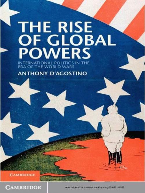 Cover of the book The Rise of Global Powers by Anthony D'Agostino, Cambridge University Press