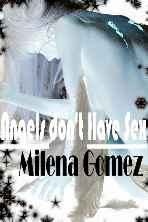 Cover of the book Angels Don't Have Sex by Milena Gomez, Written Expressions LLC