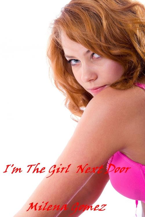 Cover of the book I'm The Girl Next Door by Milena Gomez, Written Expressions LLC
