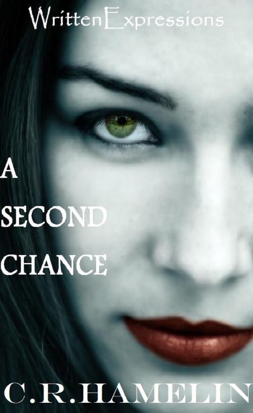 Cover of the book A Second Chance by C R.Hamelin, Written Expressions LLC