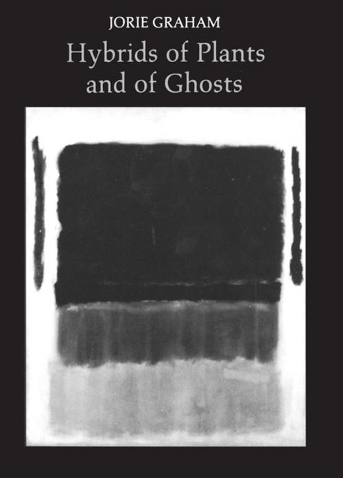 Cover of the book Hybrids of Plants and of Ghosts by Jorie Graham, Princeton University Press