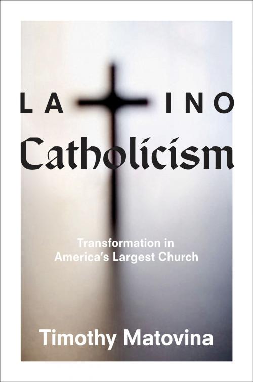 Cover of the book Latino Catholicism by Timothy Matovina, Princeton University Press