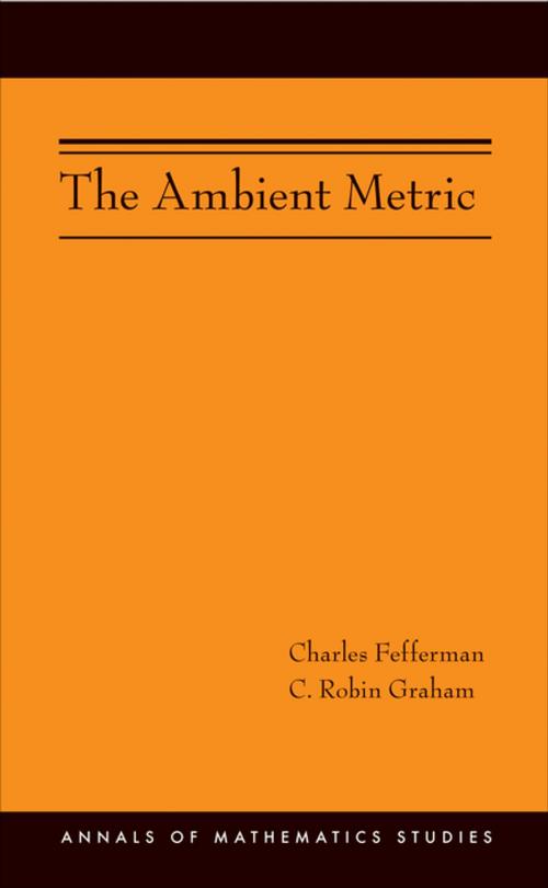 Cover of the book The Ambient Metric (AM-178) by Charles Fefferman, C. Robin Graham, Princeton University Press