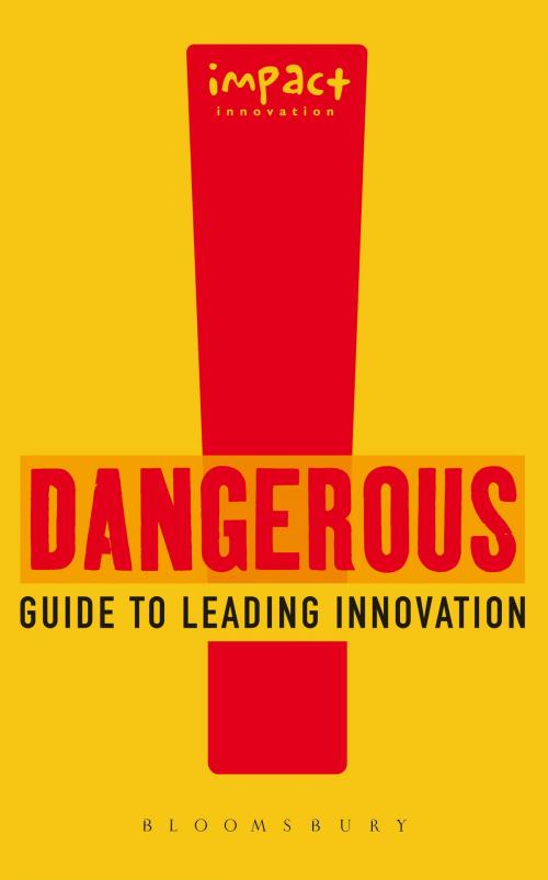 Cover of the book Dangerous Guide to Leading Innovation by Impact Innovation, Bloomsbury Publishing