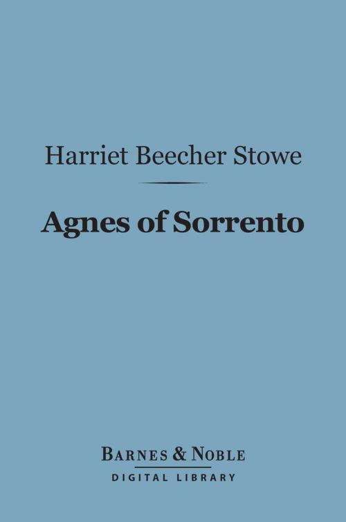 Cover of the book Agnes of Sorrento (Barnes & Noble Digital Library) by Harriet Beecher Stowe, Barnes & Noble