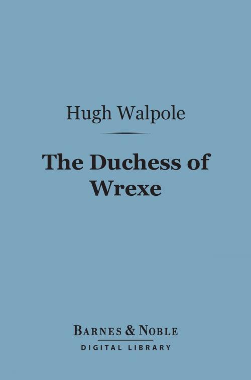 Cover of the book The Duchess of Wrexe (Barnes & Noble Digital Library) by Hugh Walpole, Barnes & Noble