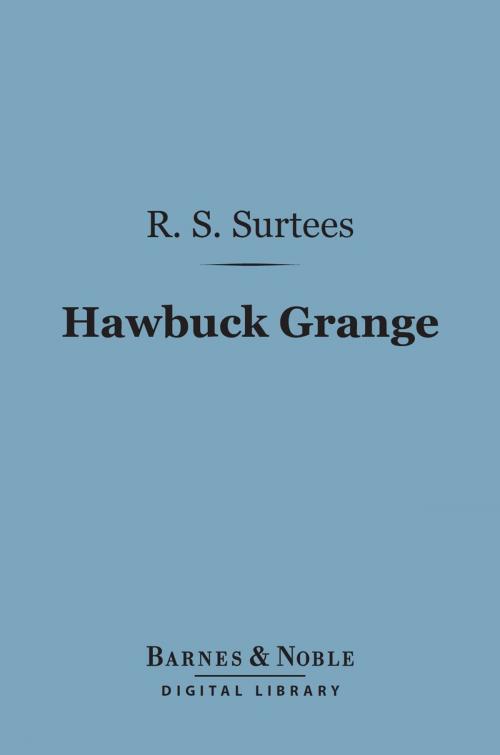 Cover of the book Hawbuck Grange (Barnes & Noble Digital Library) by R. S. Surtees, Barnes & Noble