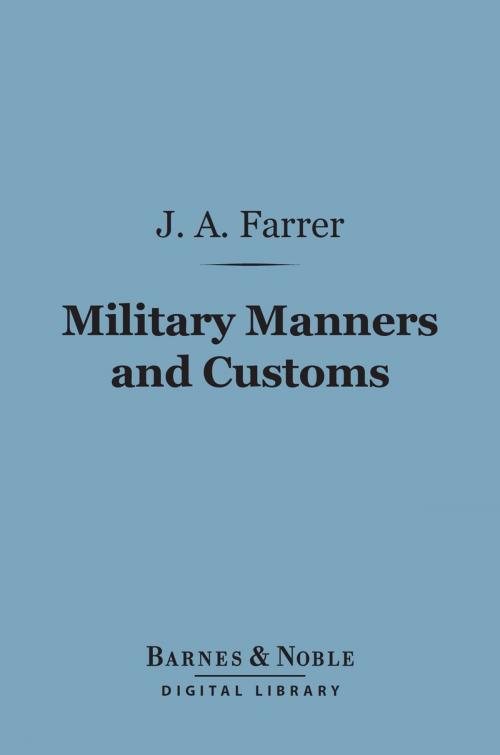 Cover of the book Military Manners and Customs (Barnes & Noble Digital Library) by James Anson Farrer, Barnes & Noble