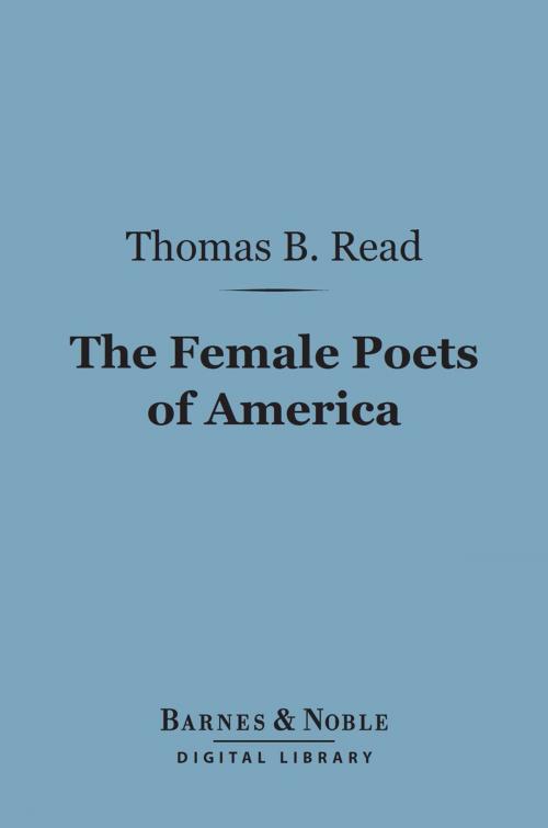 Cover of the book The Female Poets of America (Barnes & Noble Digital Library) by Thomas Buchanan Read, Barnes & Noble