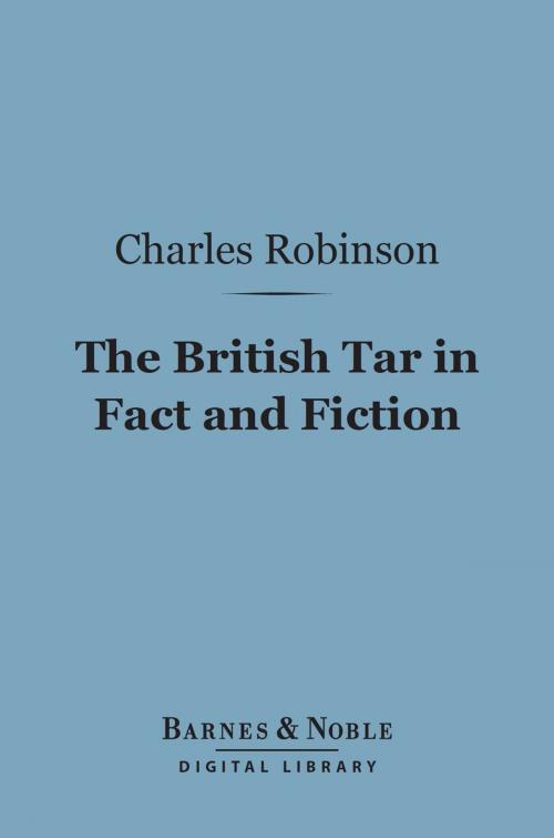 Cover of the book The British Tar in Fact and Fiction (Barnes & Noble Digital Library) by Charles Robinson, Barnes & Noble