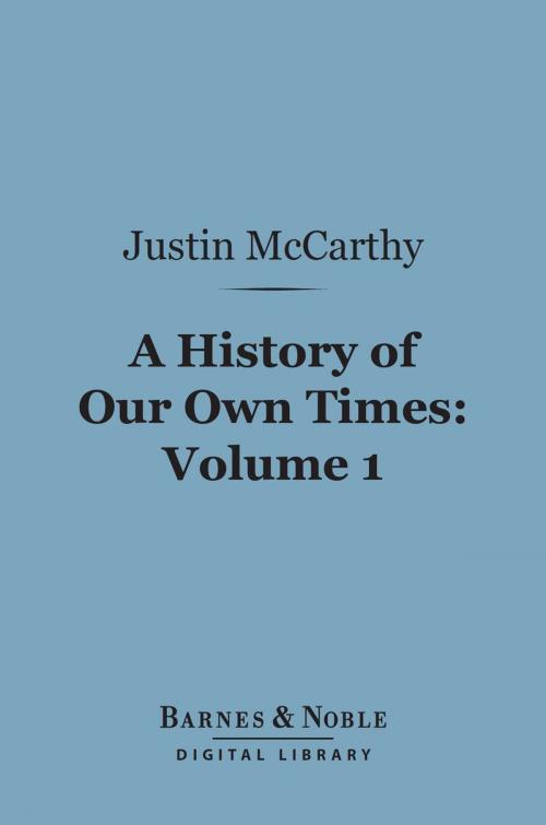 Cover of the book A History of Our Own Times, Volume 1 (Barnes & Noble Digital Library) by Justin McCarthy, Barnes & Noble