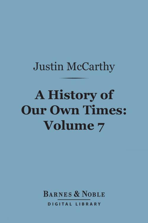 Cover of the book A History of Our Own Times, Volume 7 (Barnes & Noble Digital Library) by Justin McCarthy, Barnes & Noble