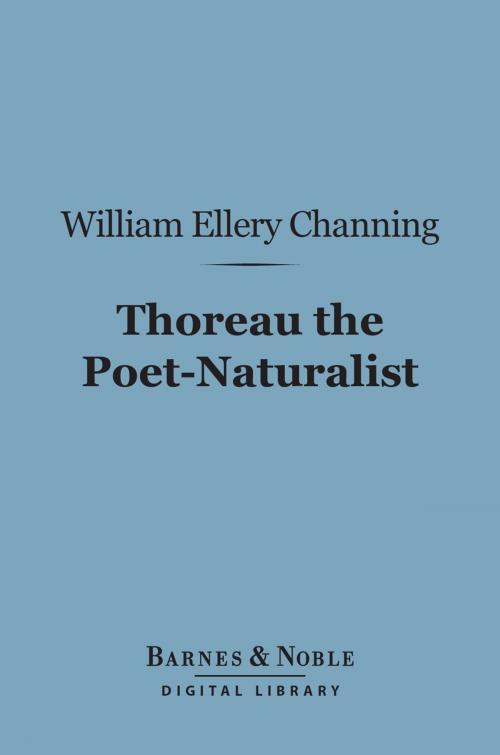 Cover of the book Thoreau the Poet-Naturalist (Barnes & Noble Digital Library) by William Ellery Channing, Barnes & Noble