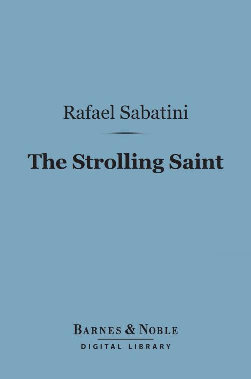 Cover of the book The Strolling Saint (Barnes & Noble Digital Library) by Rafael Sabatini, Barnes & Noble