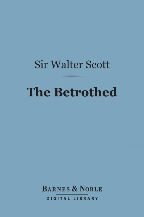 Cover of the book The Betrothed (Barnes & Noble Digital Library) by Sir Walter Scott, Barnes & Noble
