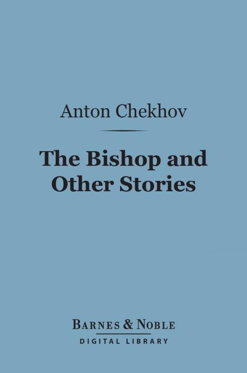 Cover of the book The Bishop and Other Stories (Barnes & Noble Digital Library) by Anton Chekhov, Barnes & Noble