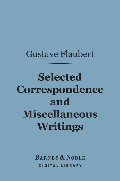 Cover of the book Selected Correspondence and Miscellaneous Writings (Barnes & Noble Digital Library) by Gustave Flaubert, Barnes & Noble
