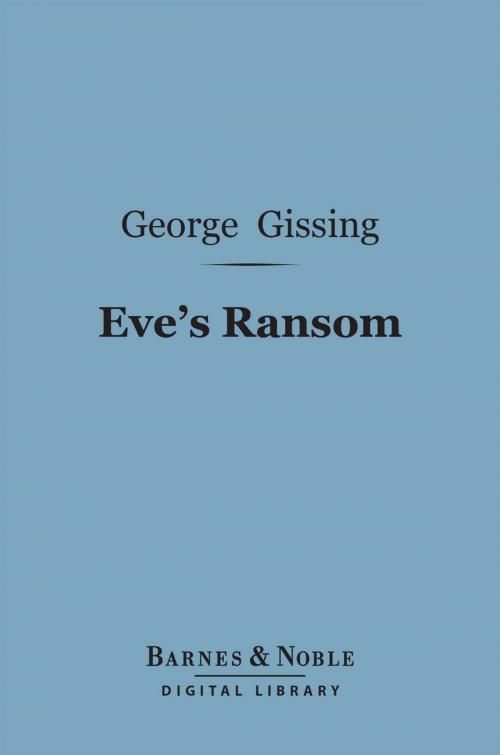 Cover of the book Eve's Ransom (Barnes & Noble Digital Library) by George Gissing, Barnes & Noble