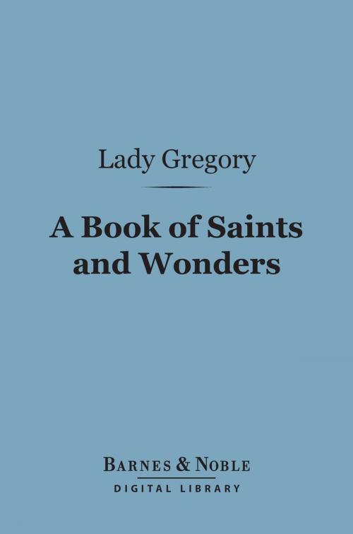 Cover of the book A Book of Saints and Wonders (Barnes & Noble Digital Library) by Lady Gregory, Barnes & Noble
