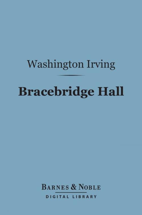 Cover of the book Bracebridge Hall (Barnes & Noble Digital Library) by Washington Irving, Barnes & Noble