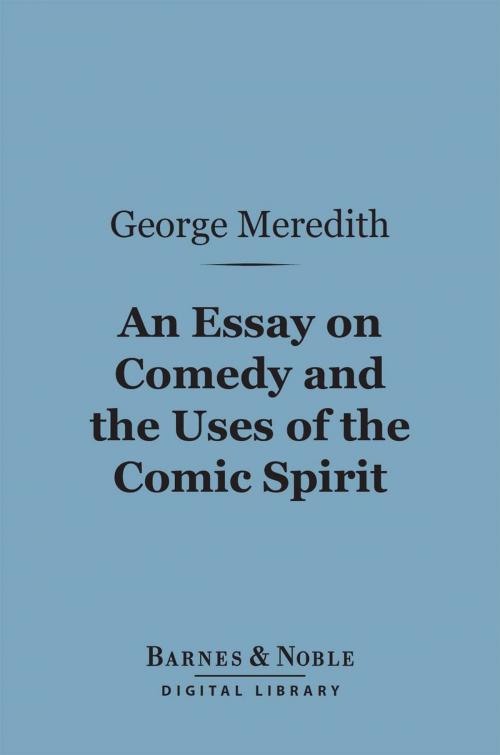 Cover of the book An Essay on Comedy and the Uses of the Comic Spirit (Barnes & Noble Digital Library) by George Meredith, Barnes & Noble