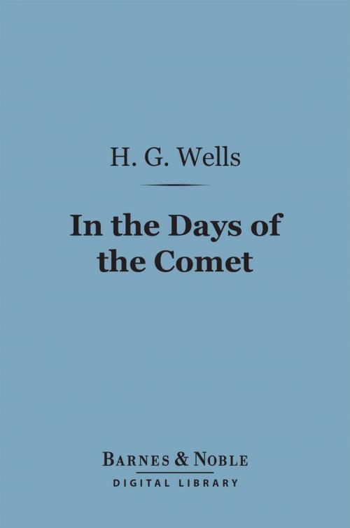 Cover of the book In the Days of the Comet (Barnes & Noble Digital Library) by H. G. Wells, Barnes & Noble