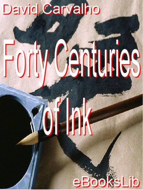 Cover of the book Forty Centuries of Ink by David Nunes Carvalho, Release Date: November 10, 2011