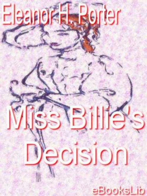 Cover of the book Miss Billie's Decision by Eleanor Hodgman Porter, Release Date: November 10, 2011