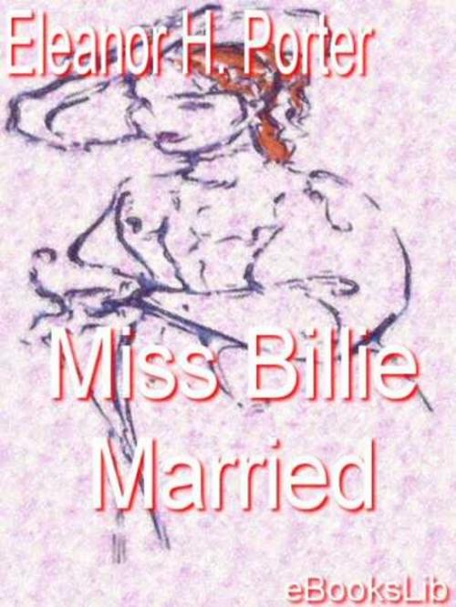 Cover of the book Miss Billie Married by Eleanor Hodgman Porter, Release Date: November 10, 2011