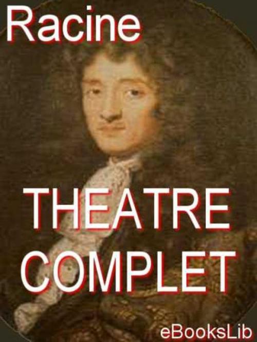 Cover of the book Théâtre complet by Jean Baptiste Racine, Release Date: November 10, 2011