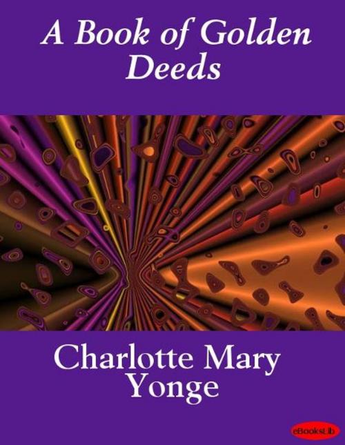 Cover of the book A Book of Golden Deeds by Charlotte Mary Yonge, Release Date: November 10, 2011