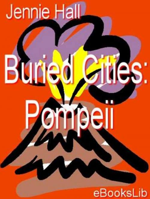 Cover of the book Buried Cities: Pompeii by Jennie Hall, Release Date: November 10, 2011
