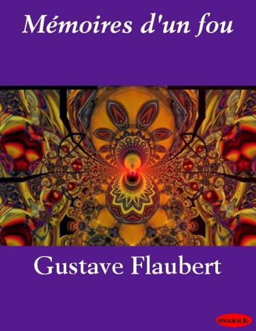 Cover of the book Mémoires d'un fou by Gustave Flaubert, Release Date: November 10, 2011
