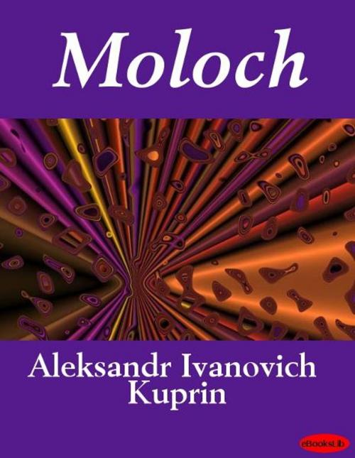 Cover of the book Moloch by Aleksandr Ivanovich Kuprin, Release Date: November 10, 2011