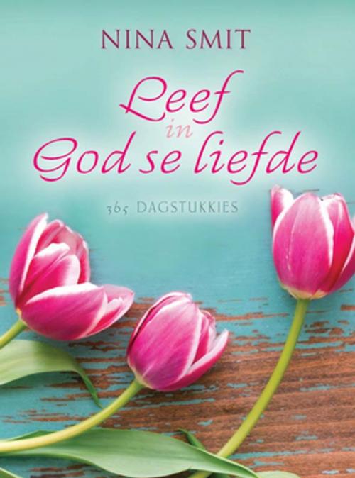 Cover of the book Leef in God se liefde by Nina Smit, Christian Art Distributors Pty Ltd