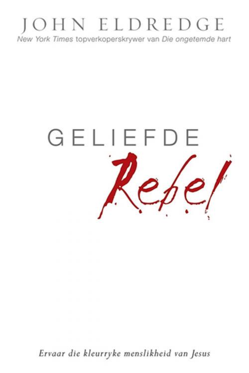 Cover of the book Geliefde Rebel by John Eldredge, Christian Art Distributors Pty Ltd