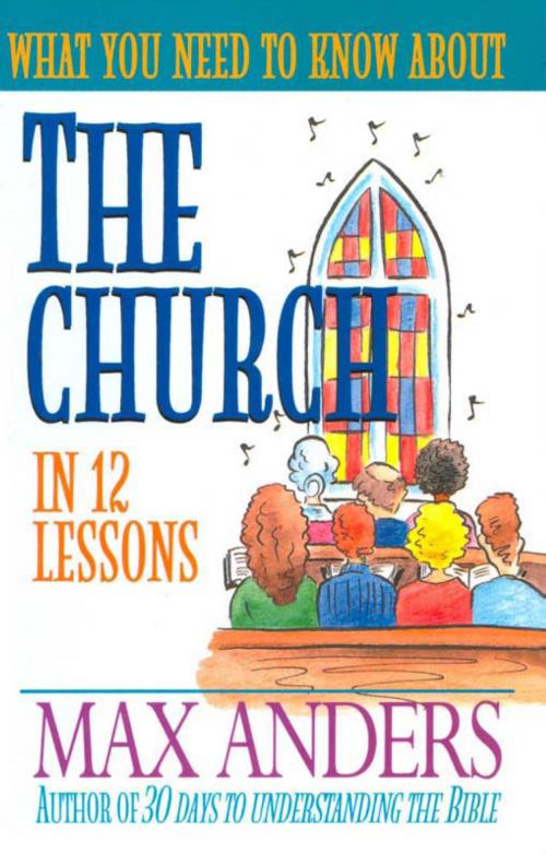 Cover of the book What You Need to Know About the Church by Max Anders, Thomas Nelson