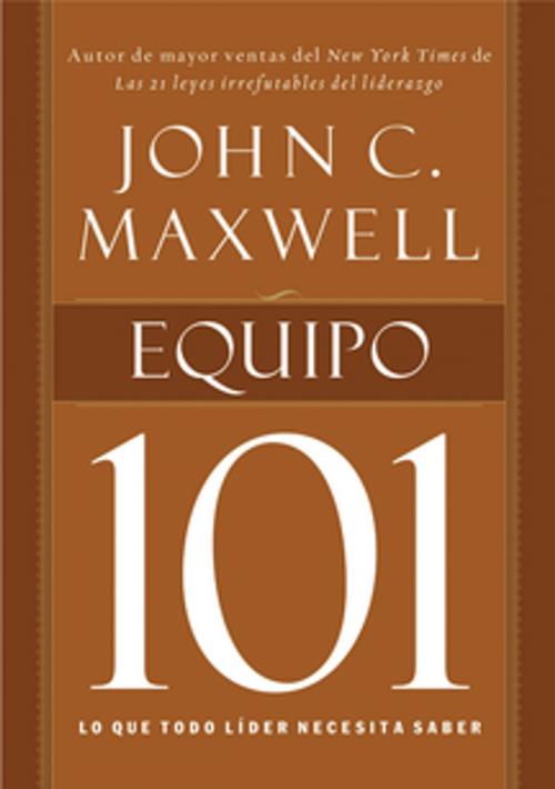 Cover of the book Equipo 101 by John C. Maxwell, Grupo Nelson