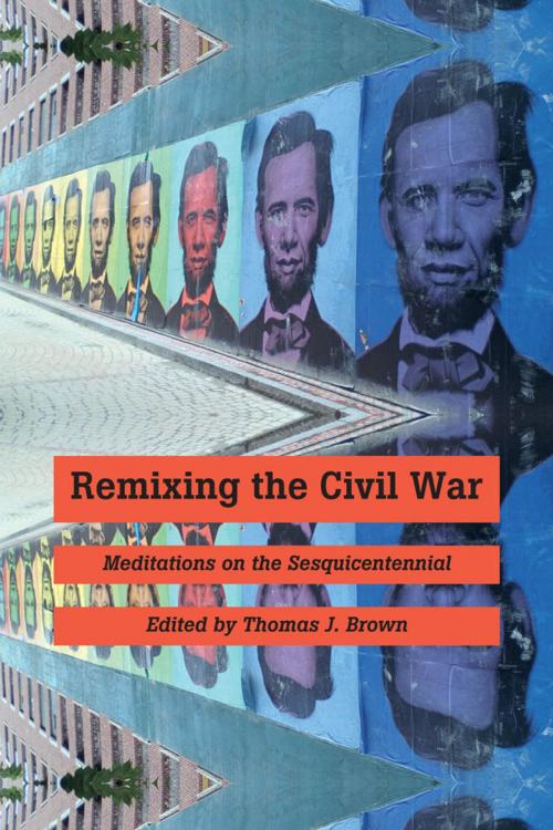 Cover of the book Remixing the Civil War by , Johns Hopkins University Press