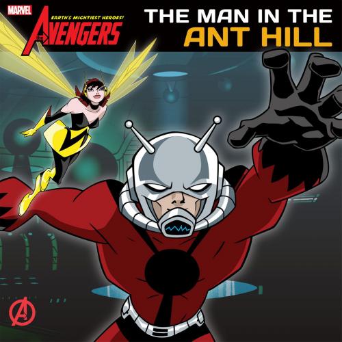 Cover of the book Avengers: Earth's Mightiest Heroes: Man in the Ant Hill by Nachie Marsham, Disney Book Group