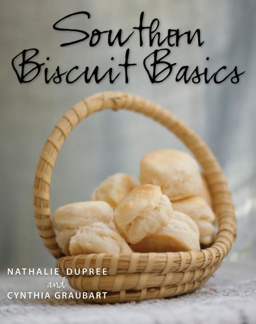 Cover of the book Southern Biscuit Basics by Nathalie, Cynthia Dupree, Graubart, Gibbs Smith