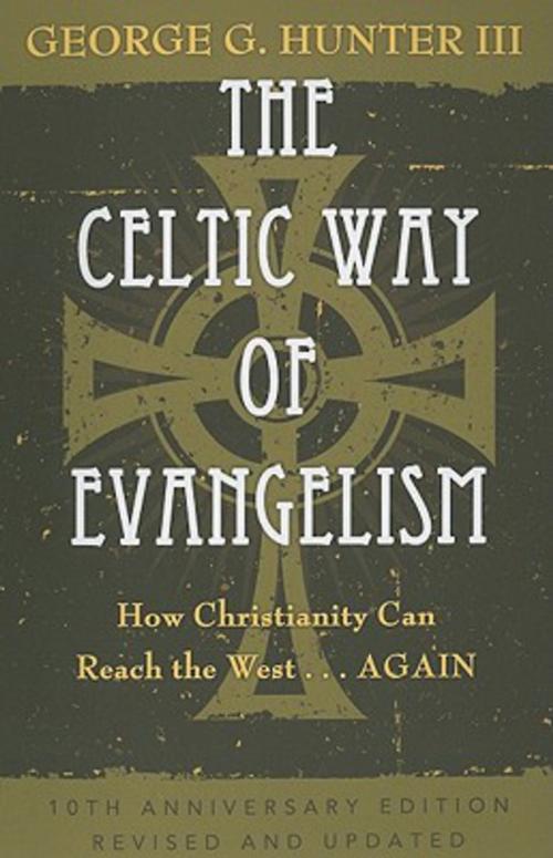 Cover of the book The Celtic Way of Evangelism, Tenth Anniversary Edition by George G. Hunter III, Abingdon Press