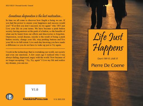 Cover of the book Life Just Happens, Don't TRY IT, LIVE IT! by Pierre De coene, Pierre De coene