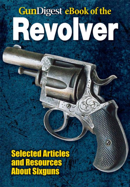Cover of the book Gun Digest eBook of Revolvers by Dan Shideler, Gun Digest Media