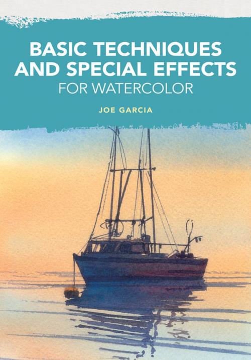 Cover of the book Basic Techniques and Special Effects for Watercolor by Joe Garcia, F+W Media