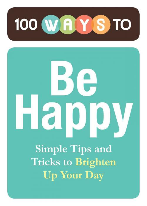 Cover of the book 100 Ways to Be Happy by Adams Media, Adams Media