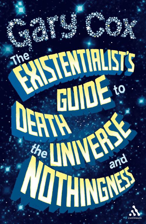 Cover of the book The Existentialist's Guide to Death, the Universe and Nothingness by Gary Cox, Bloomsbury Publishing