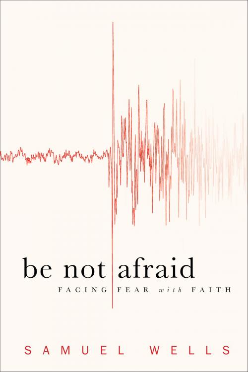 Cover of the book Be Not Afraid by Samuel Wells, Baker Publishing Group